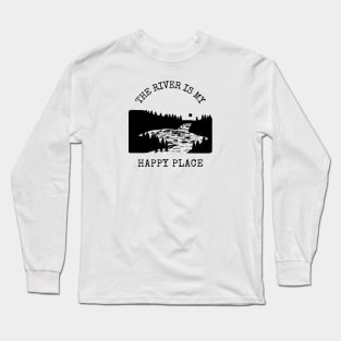 The River is my Happy Place Long Sleeve T-Shirt